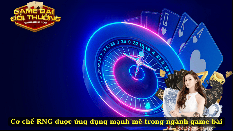 Cơ chế RNG được ứng dụng mạnh mẽ trong ngành game bài